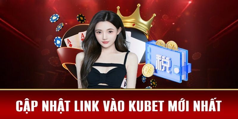 Nhà cái KUBET cung cấp link chất lượng