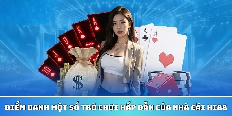 Một số trò chơi hấp dẫn, kịch tính tại Hi88