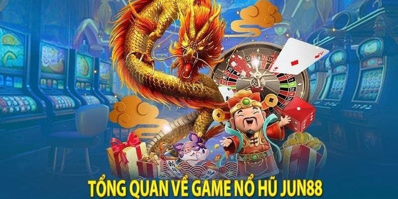 Nổ hũ trên Jun88: Trải nghiệm game với nhiều tính năng cao cấp